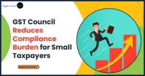 GST Council reduces Compliance Burden for Small Taxpayers