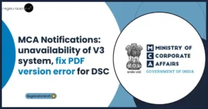 MCA notifications: unavailability of V3 system, steps to fix PDF version error for DSC