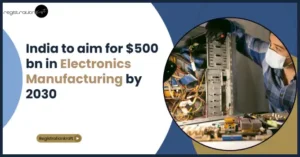 NITI Aayog recommended India to aim for $500 bn in Electronics Manufacturing by 2030