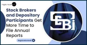 Stock Brokers and Depository Participants Get More Time to File Annual Reports